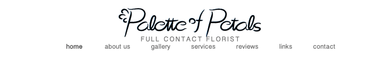 Palette of Petals - the art of flowers - artistic floral design  image map for home, about us, gallery, services, reviews, links, and contact us